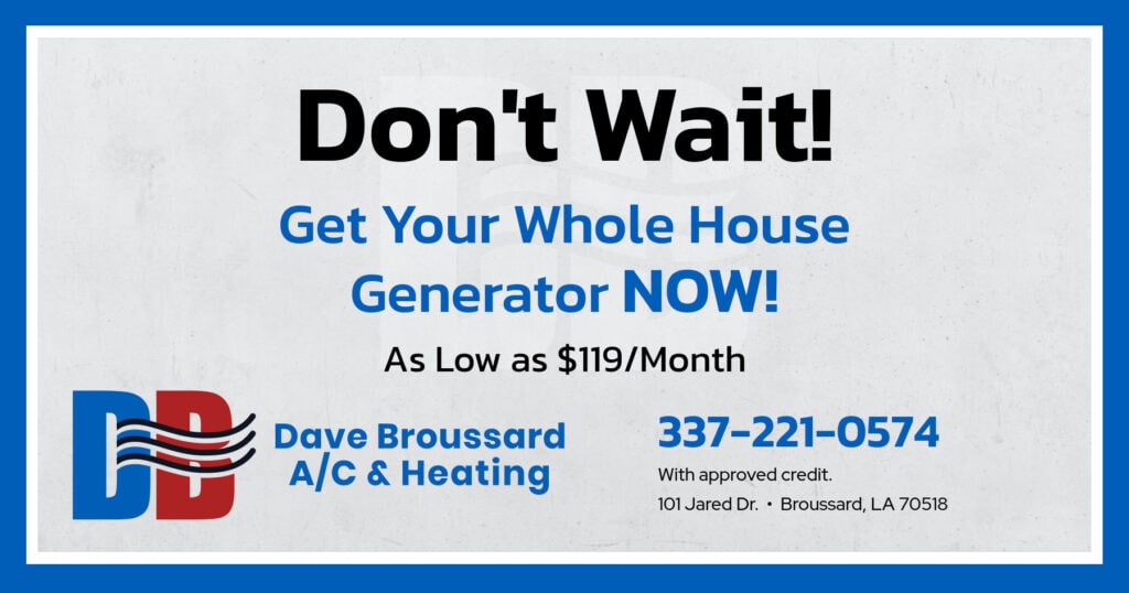 Don't Wait! Get Your Whole House Generator NOW! As Low as 9/Month. Coupon. Dave Broussard.
