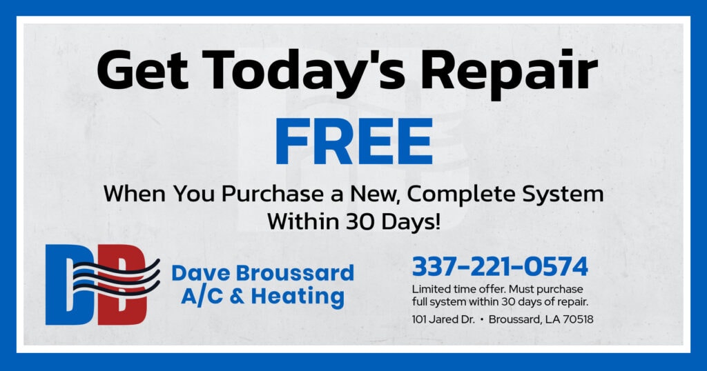 Get Today's Repair FREE. When You Purchase a New Complete System Within 30 Days! Coupon. Dave Broussard.