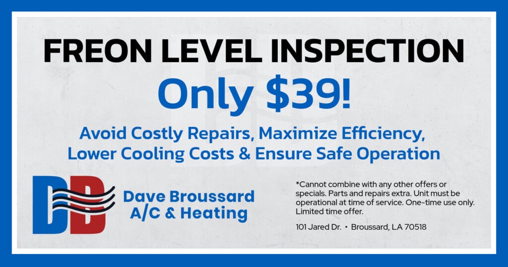 Freon Level Inspection Only ! Avoid costly repairs, maximize efficiency, lower cooling costs & ensure safe operation. Coupon. Dave Broussard.